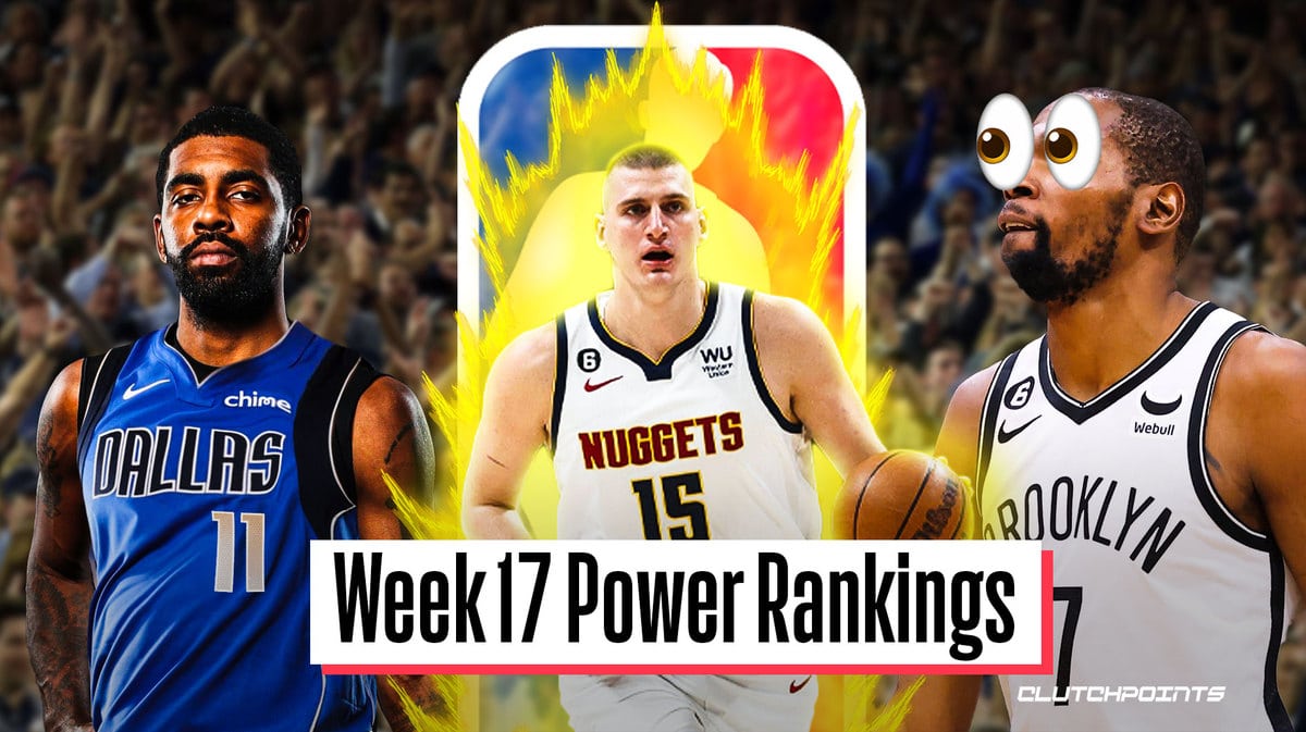 NBA Power Rankings, NBA Power Rankings Week 17, Nuggets Power Rankings, Mavs Power Rankings, Nets Power Rankings