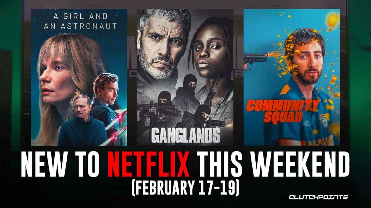 New Shows, Movies, Films, and Series on Netflix this Weekend February 17-19, 2023, A Girl and An Astronaut, Ganglands, Community Squad