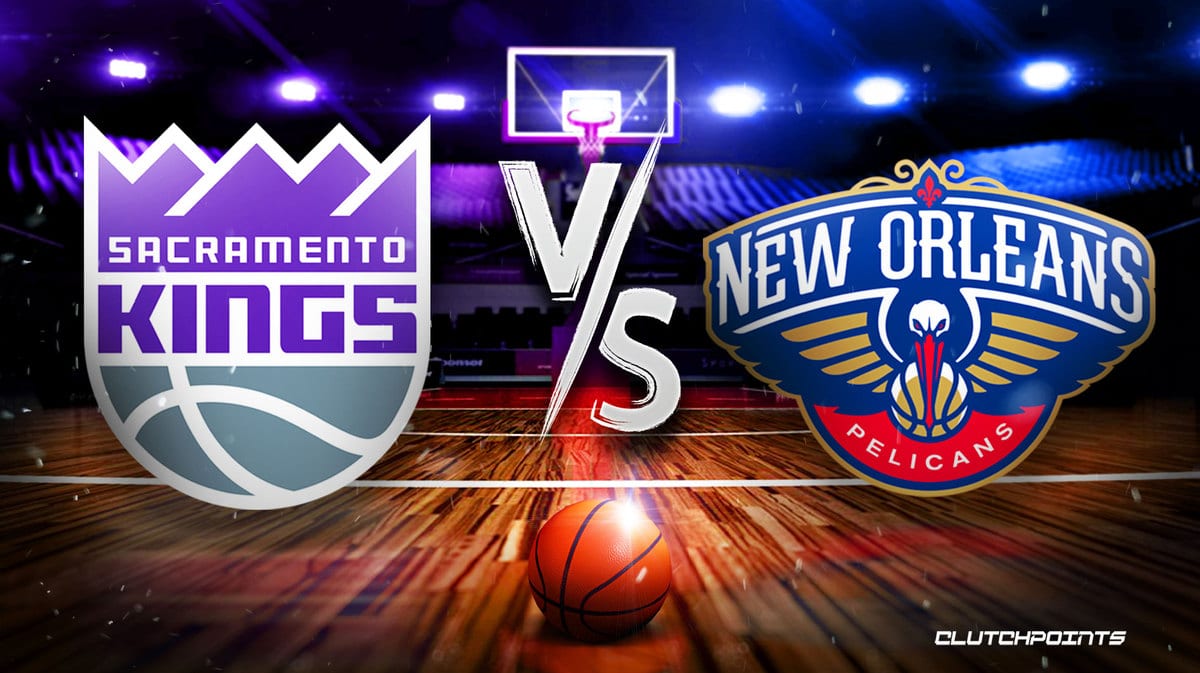 Kings Pelicans, Kings Pelicans prediction, Kings Pelicans odds, Kings Pelicans pick,Kings Pelicans how to watch