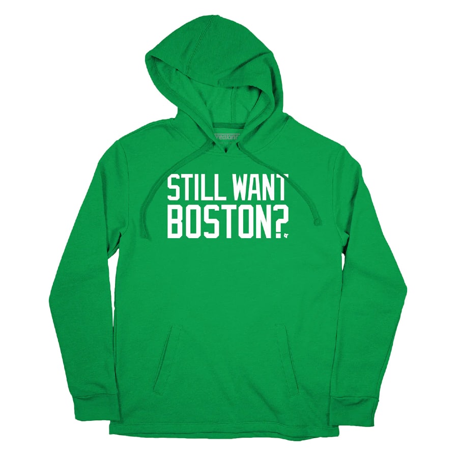 Still want Boston? hoodie - Kelly green color on a white background.