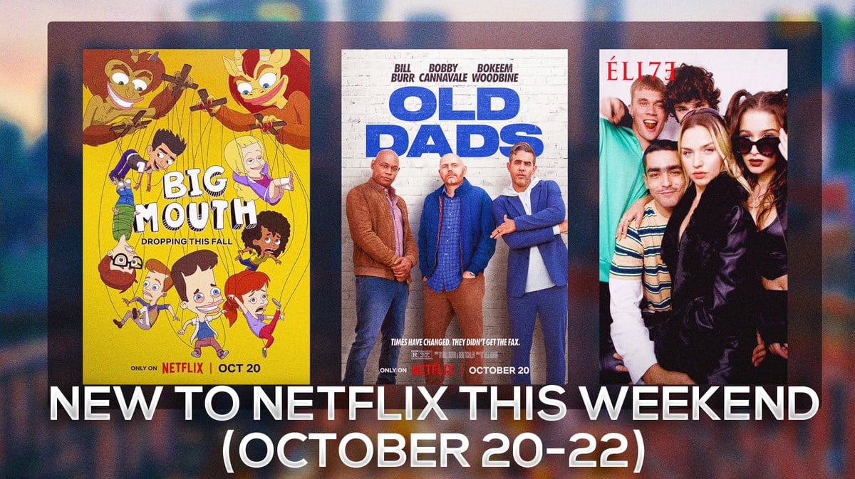 Old Dads Big Mouth and Elite Netflix New Shows Movies Films and Series this Weeked October 2023