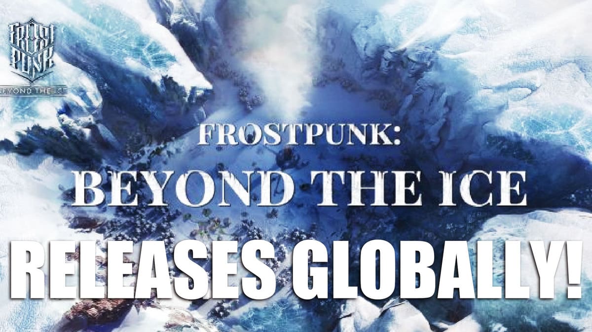 Frostpunk: Beyond The Ice game cover with the caption, "Releases Globally!"