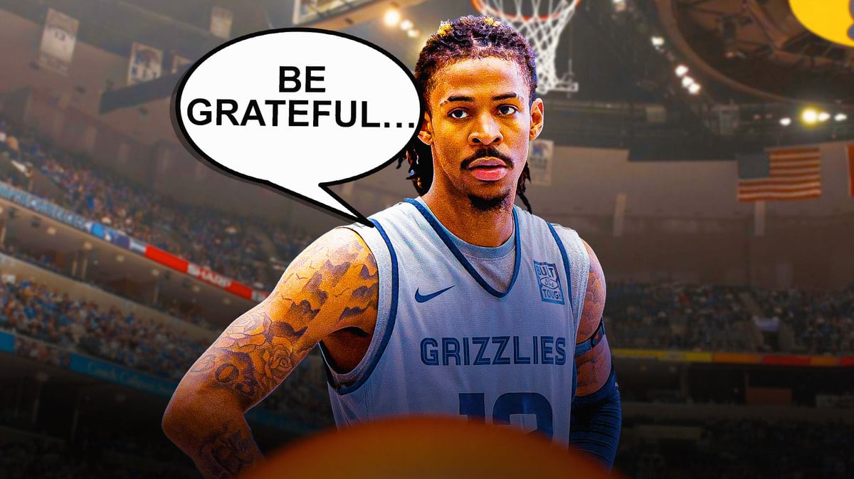 Ja Morant says be grateful