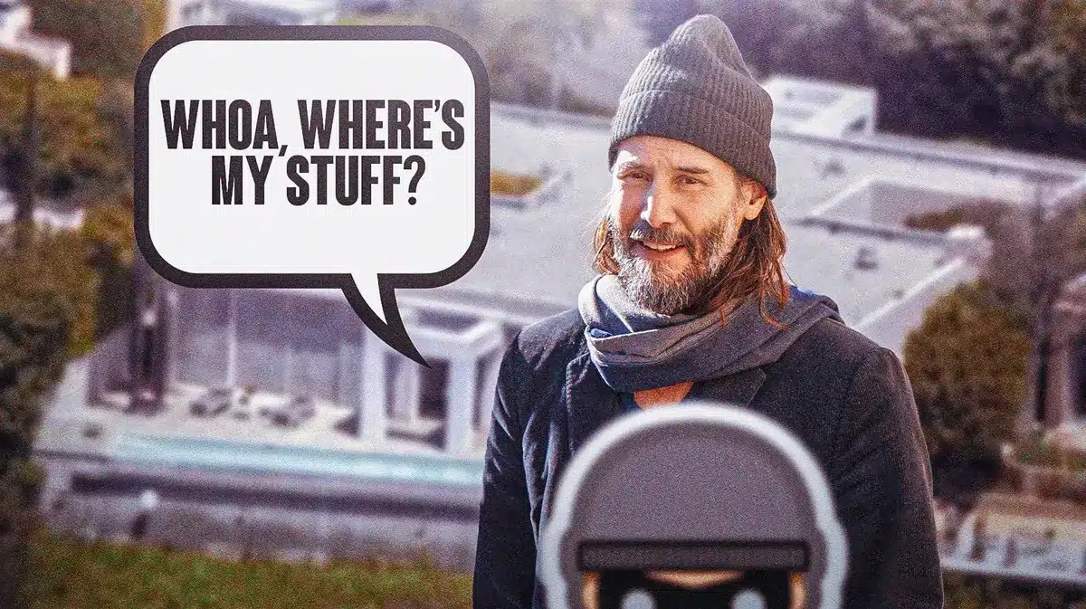 Keanu Reeves, with a pic of his LA home in the background. Reeves has a speech bubble, “Whoa, where’s my stuff?”