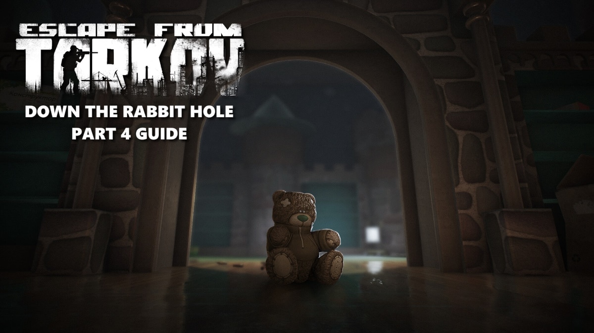 down rabbit hole part 4, down rabbit hole 4 quest guide, escape tarkov, tarkov rabbit hole guide, down rabbit hole tarkov, an image of the in-game teddy bear with the game logo to the left and the words down the rabbit hole part 4 guide under it