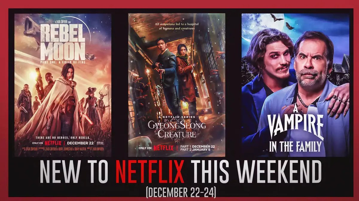 New to Netflix this Weekend of December 22-24, 2023 Rebel Moon Vampire in the Family Gyeongseong Creature