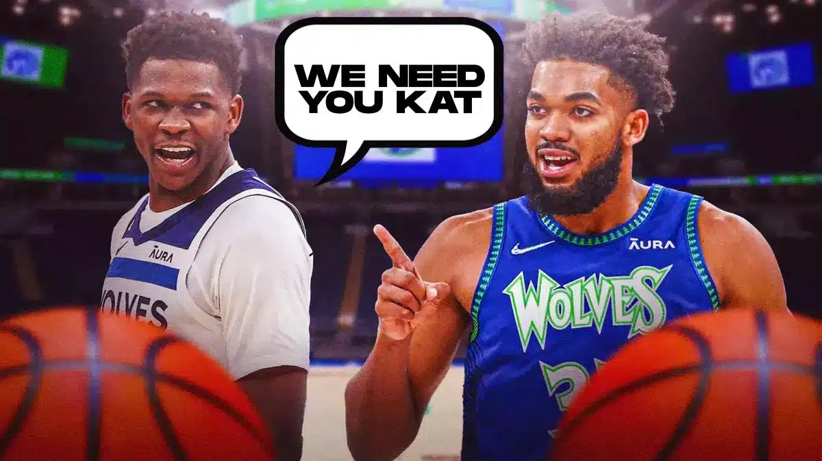TImberwolves' Anthony Edwards and Karl-Anthony Towns with Edwards saying "We need you KAT."