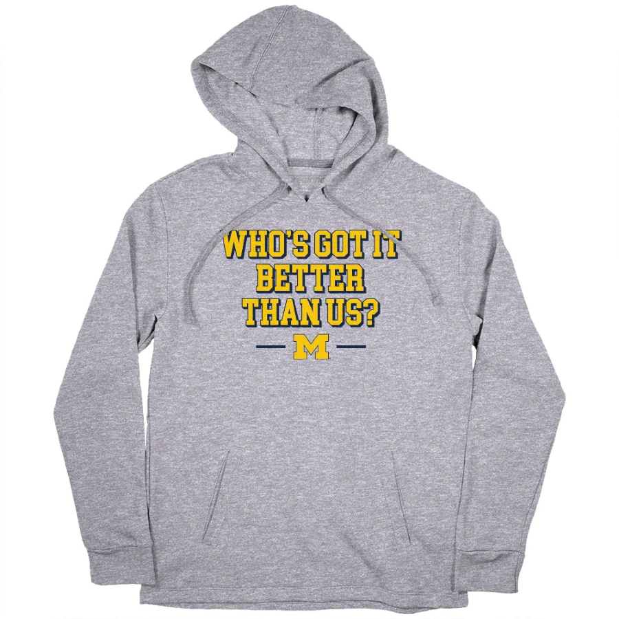 Michigan Football Who's Got It Better Than Us? Hoodie - Gray colored on a white background.