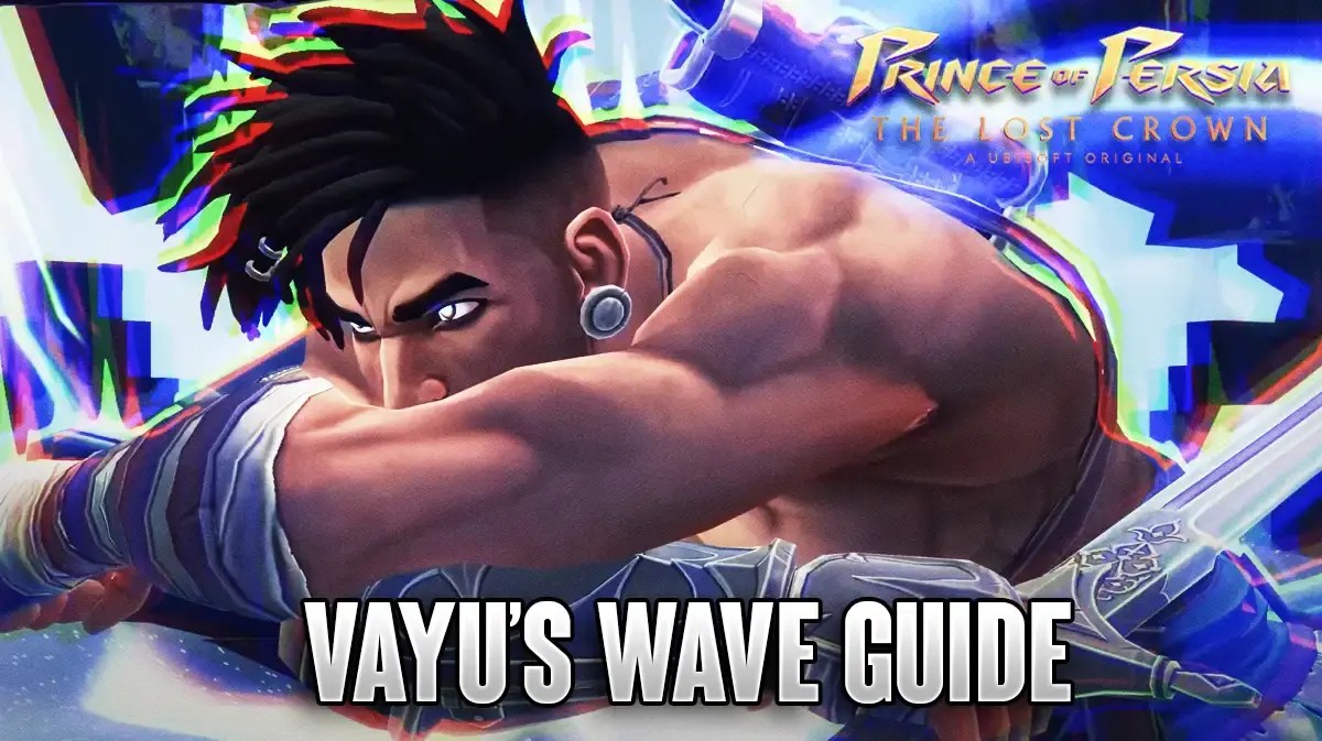 Prince of Persia The Lost Crown Guide - How to Unlock Vayu's Wave Athra Surge