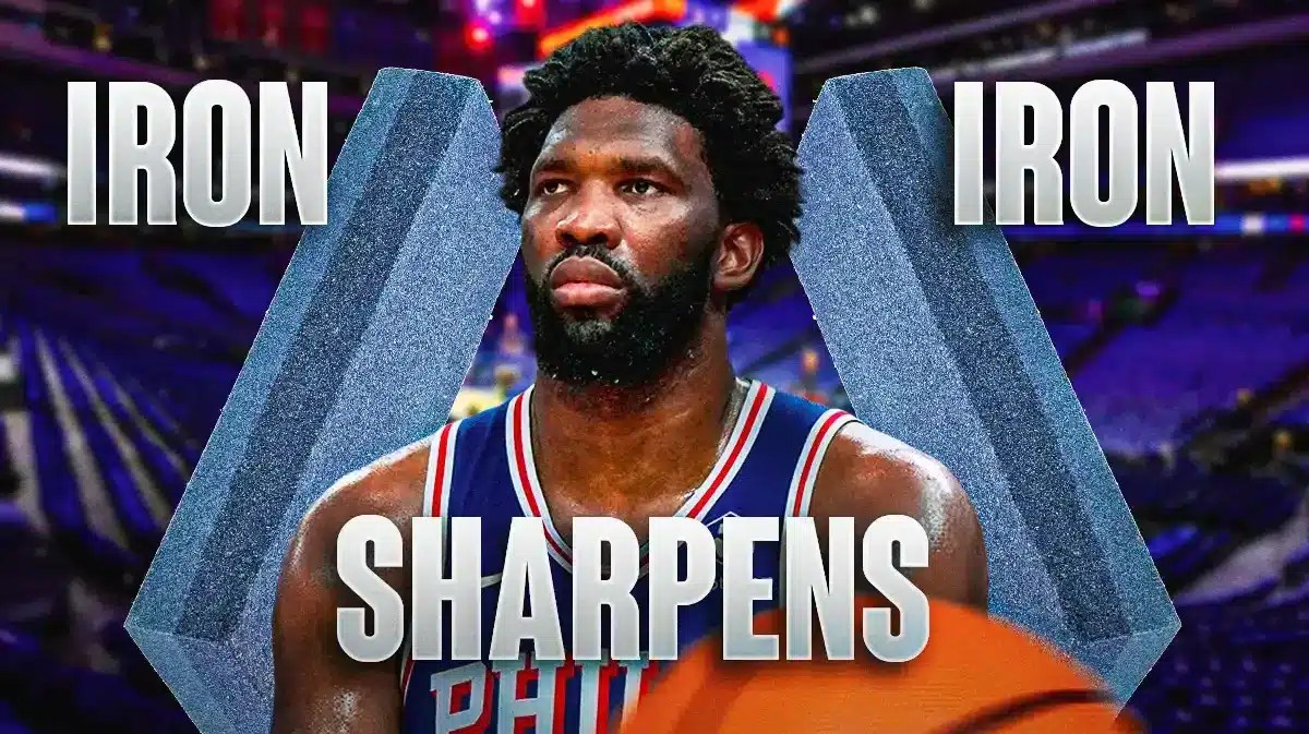 Philadelphia 76ers Joel Embiid, Iron Sharpens Iron