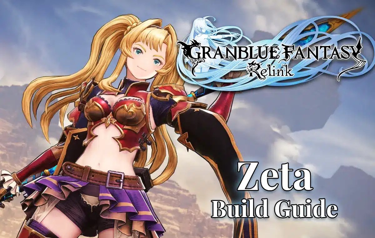 granblue fantasy relink zeta, relink zeta build, relink zeta skills, relink zeta weapons, granblue fantasy relink, a screenshot of zeta with the granblue fantasy relink logo in one corner and the words zeta build guide under it