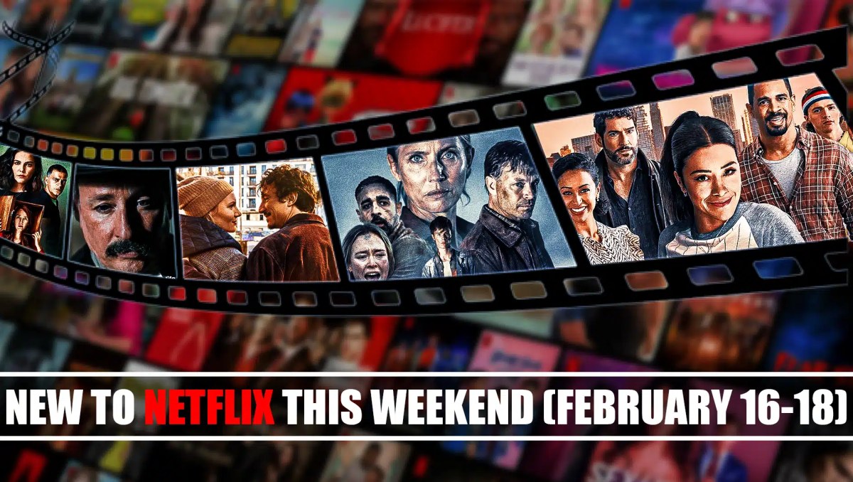 New to Netflix Weekend to Chill February 16-18 to Watch