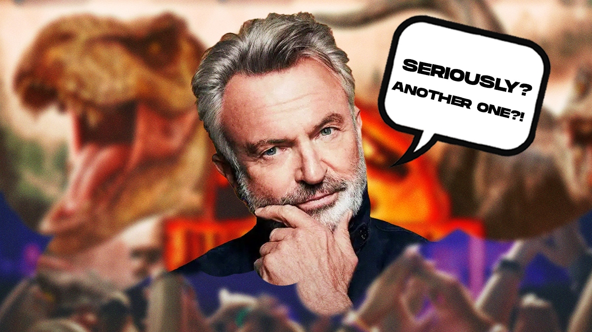 Jurassic World imagery, and Sam Neill with speech bubble “Seriously? Another one?!”