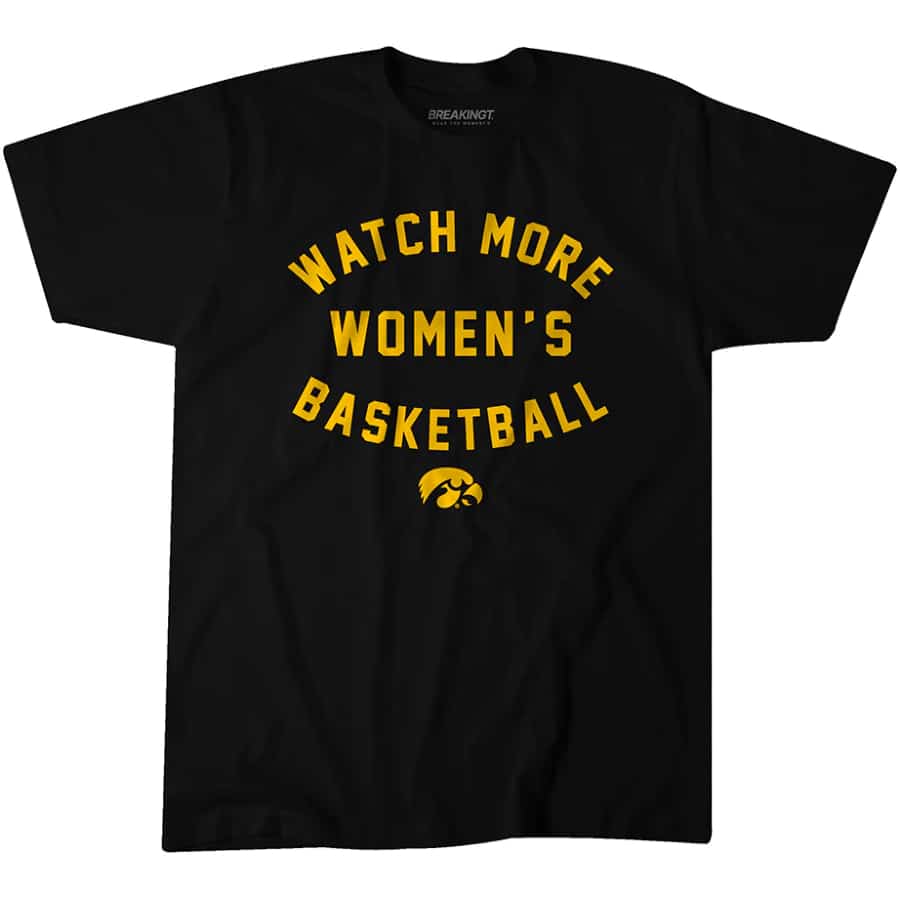 Iowa Hawkeye Watch More Women's Basketball T-Shirt - Black color on a white background.