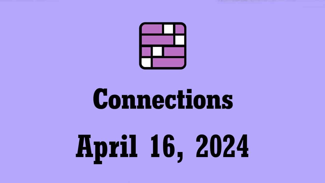 NYT Connections Hints and Answers Today April 16 2024