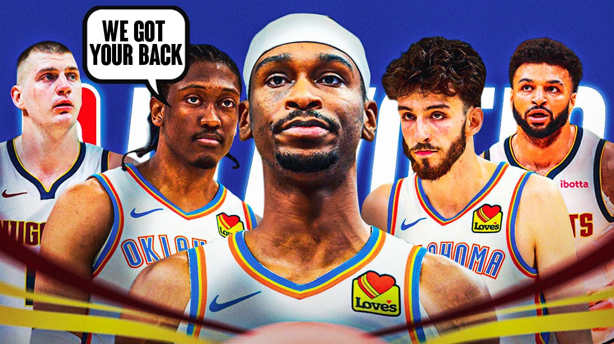 Thunder's Shai Gilgeous-Alexander and Chet Holmgren with Jalen Williams saying "We got your back." Nikola Jokic and Jamal Murray in the background.