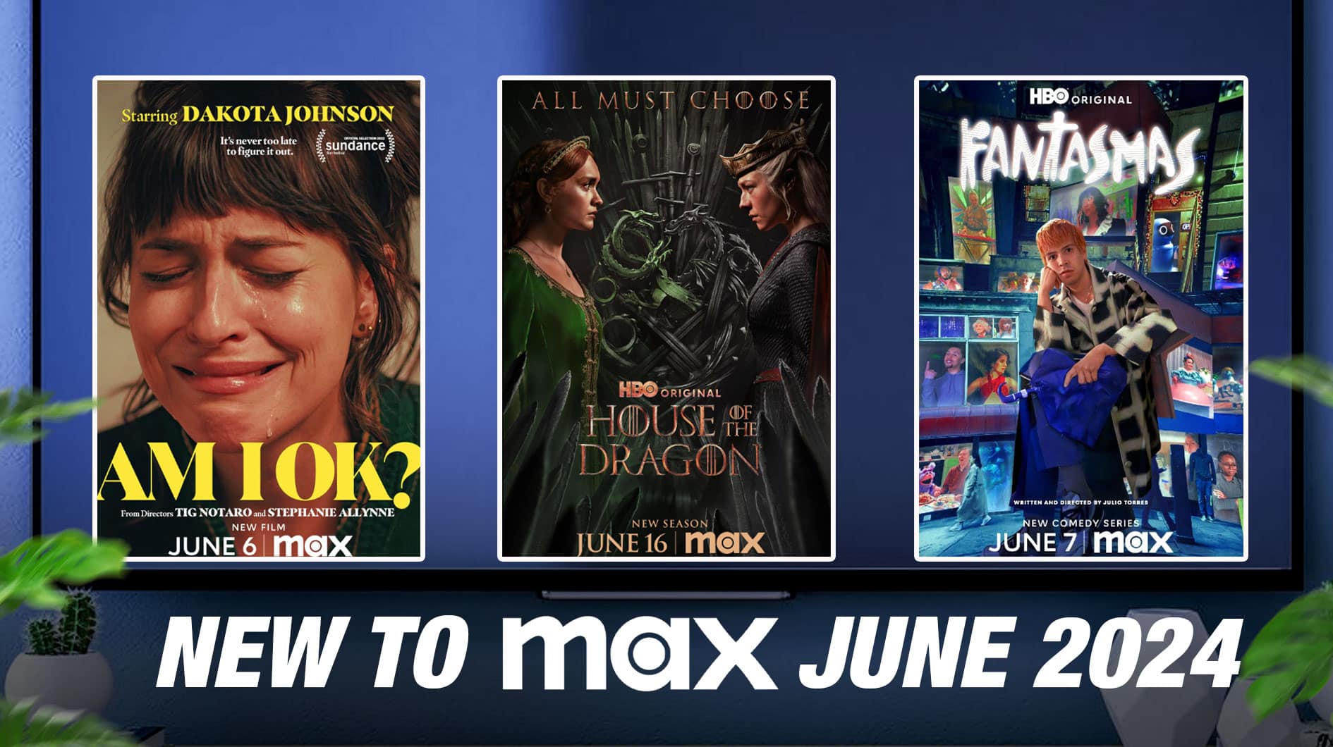 Posters of Am I Okay, House of the Dragon, Fantasmas, NEW TO MAX JUNE 2024