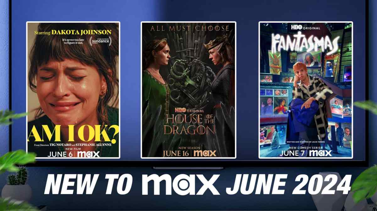 Posters of Am I Okay, House of the Dragon, Fantasmas, NEW TO MAX JUNE 2024