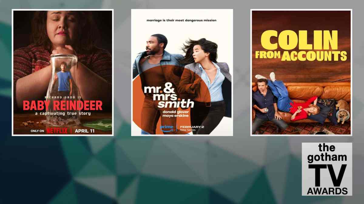 Posters for Baby Reindeer, Mr. and Mrs. Smith, Colin from Account, Gotham TV Awards