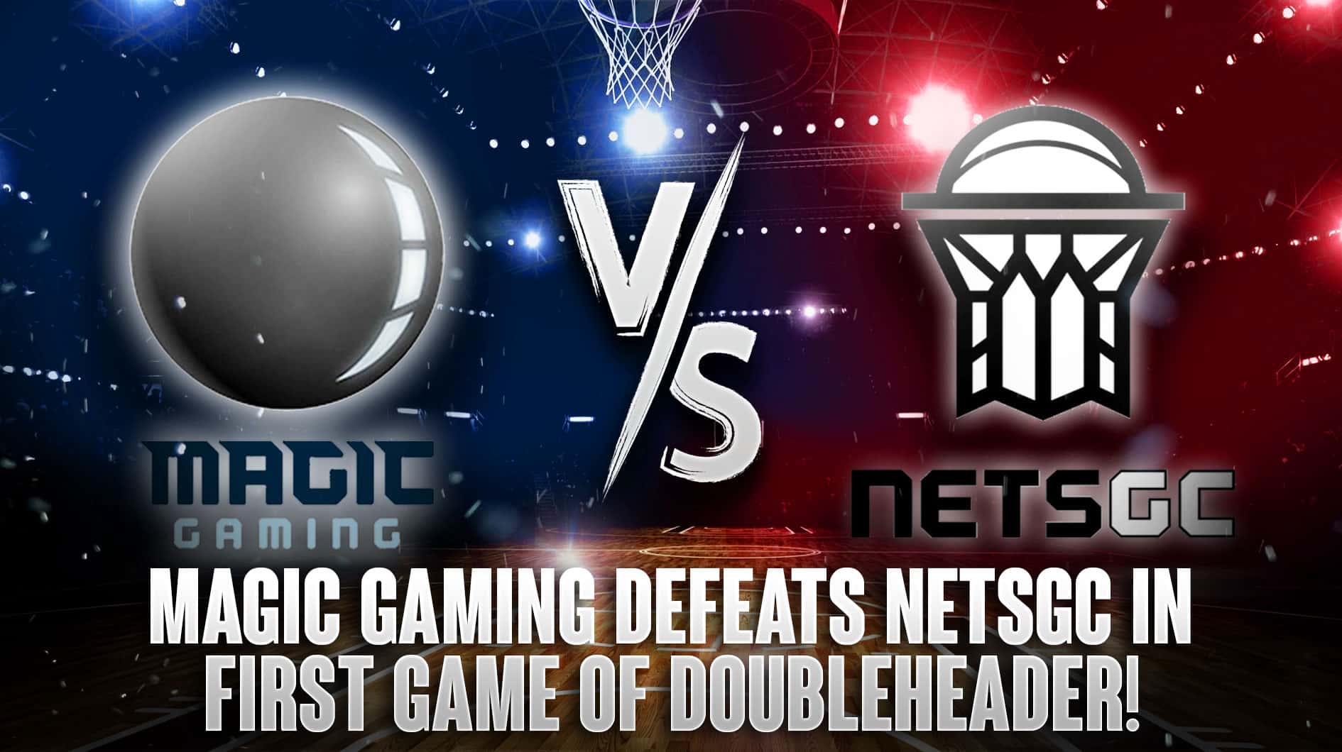 Magic Gaming побеждает NetsGC в первой игре Doubleheader