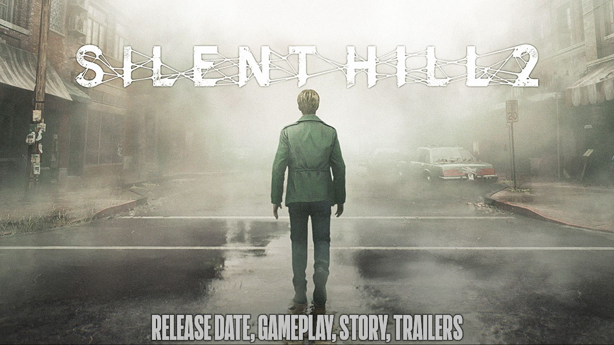 Silent Hill 2 Remake Release Date, Gameplay, Story, Trailers