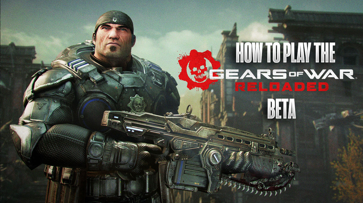How to play the Gears of War Reloaded Beta