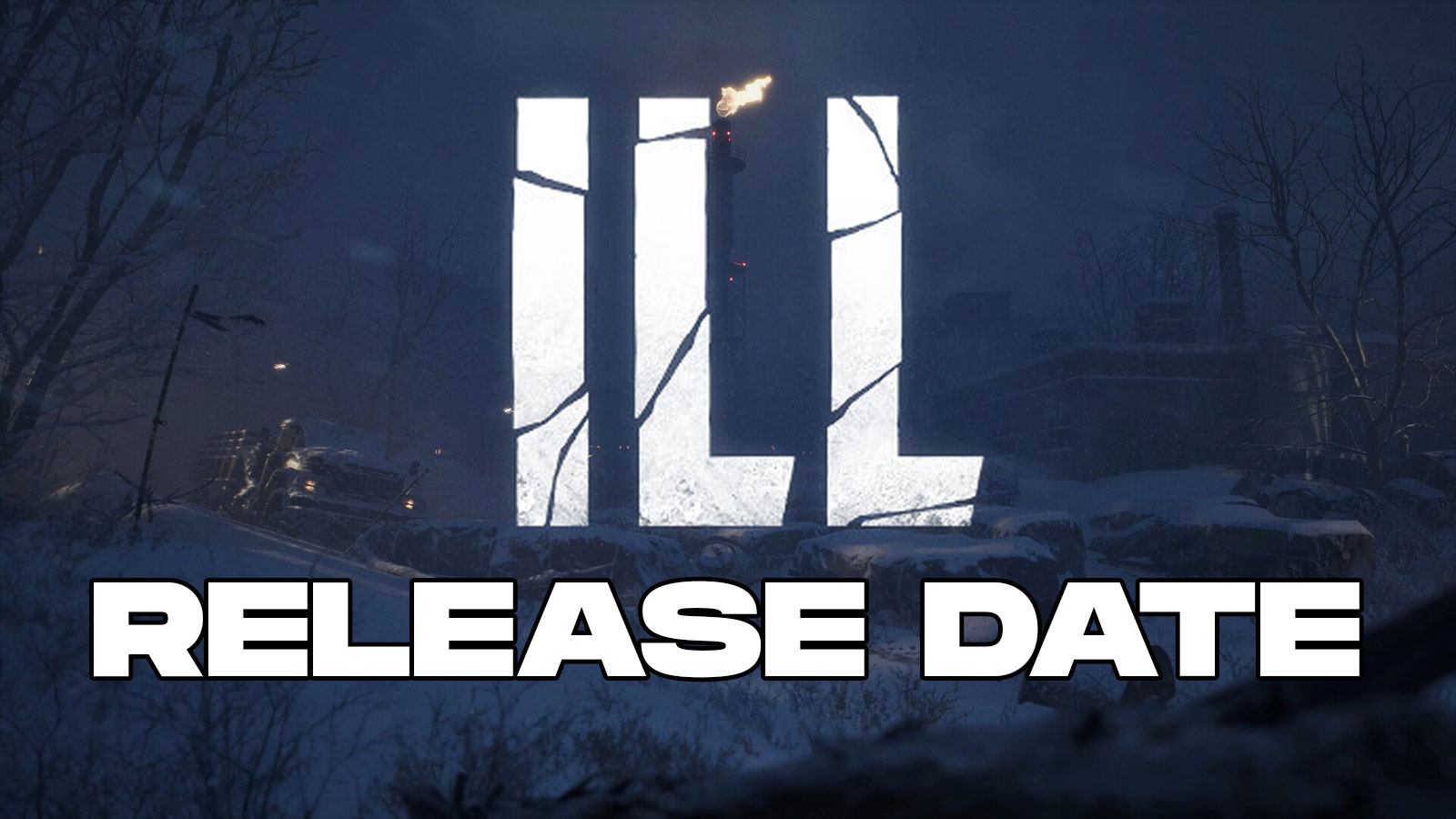 ILL Release Date, Gameplay, Trailer